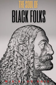 Title: The Souls of Black Folk ( Annotated), Author: Bois W. E. B. Du