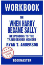 Workbook on When Harry Became Sally: Responding To The Transgender Moment by Ryan T. Anderson Discussions Made Easy