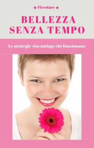 Title: Bellezza senza tempo: Le strategie viso antiage che funzionano, Author: Fivestars Fivestars