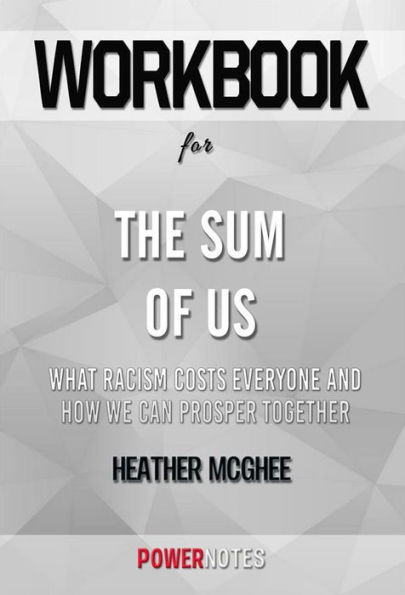 Workbook on The Sum Of Us: What Racism Costs Everyone And How We Can Prosper Together by Heather Mcghee (Fun Facts & Trivia Tidbits)