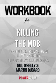Title: Workbook on Killing The Mob: The Fight Against Organized Crime In America (Bill O'Reilly'S Killing Series) by Bill O'Reilly & Martin Dugard (Fun Facts & Trivia Tidbits), Author: PowerNotes