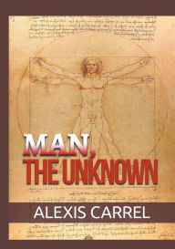 Title: Man, the Unknown, Author: Alexis Carrel