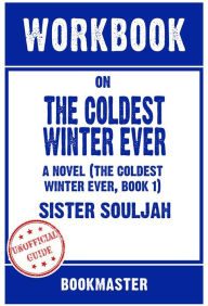 Title: Workbook on The Coldest Winter Ever: A Novel (The Coldest Winter Ever, Book 1) by Sister Souljah Discussions Made Easy, Author: BookMaster