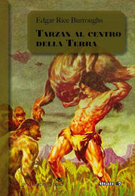 Title: Tarzan al centro della Terra: Ciclo di Pellucidar 4, Author: Edgar Rice Burroughs