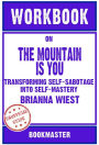 Workbook on The Mountain Is You: Transforming Self-Sabotage Into Self-Mastery by Brianna Wiest Discussions Made Easy