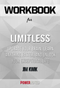 Title: Workbook on Limitless: Upgrade Your Brain, Learn Anything Faster, and Unlock Your Exceptional Life by Jim Kwik (Fun Facts & Trivia Tidbits), Author: PowerNotes