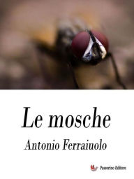 Title: Le mosche, Author: Antonio Ferraiuolo