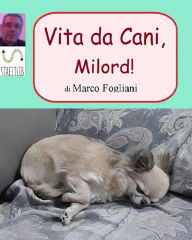 Title: Vita da Cani, Milord!, Author: Marco Fogliani