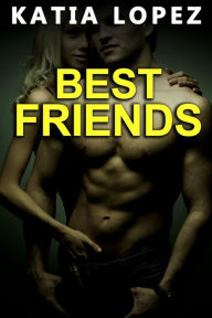 Title: Best Friends: Histoire Érotique, Interdit, Fantasmes, Nouvelle Érotique, Author: Lopez Kata