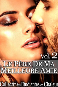 Title: Le Père de ma Meilleure Amie Vol. 2: Roman Érotique, Première Fois, Jeune/Vieux, Soumission, Alpha Male, Author: Chaleur Collectif des Etudiantes en