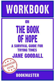 Title: Workbook on The Book of Hope: A Survival Guide for Trying Times by Jane Goodall Discussions Made Easy, Author: BookMaster BookMaster