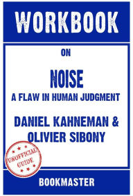 Title: Workbook on Noise: A Flaw in Human Judgment by Daniel Kahneman Discussions Made Easy, Author: BookMaster BookMaster