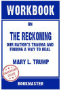 Workbook on The Reckoning: Our Nation's Trauma and Finding a Way to Heal by Mary L. Trump Discussions Made Easy