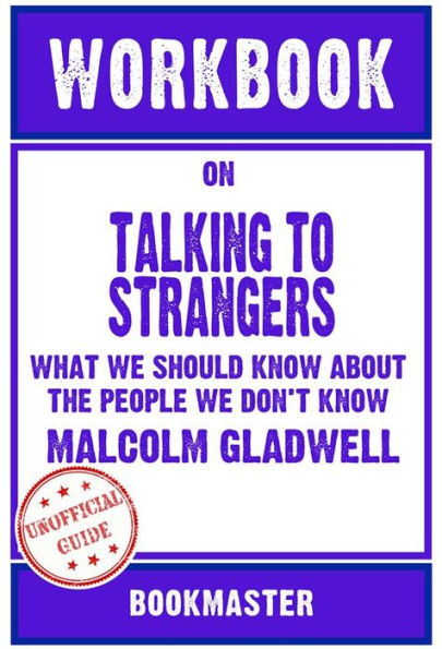 Workbook on Talking to Strangers: What We Should Know About the People We Don't Know by Malcolm Gladwell Discussions Made Easy