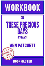 Title: Workbook on These Precious Days: Essays by Ann Patchett Discussions Made Easy, Author: BookMaster BookMaster