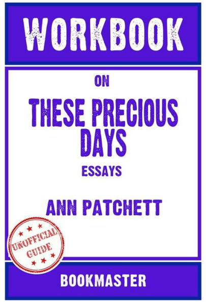 Workbook on These Precious Days: Essays by Ann Patchett Discussions Made Easy