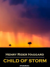 Title: Child of Storm (Annotated), Author: H. Rider Haggard