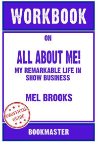 Title: Workbook on All About Me!: My Remarkable Life in Show Business by Mel Brooks Discussions Made Easy, Author: BookMaster BookMaster