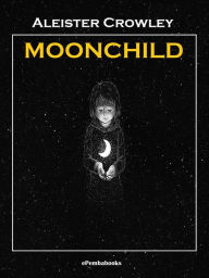 Title: Moonchild (Annotated), Author: Aleister Crowley