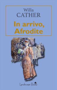 Title: In arrivo, Afrodite, Author: Willa Cather