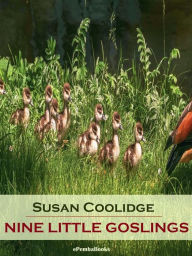 Title: Nine Little Goslings (Annotated), Author: Susan Coolidge