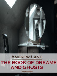 Title: The Book of Dreams and Ghosts (Annotated), Author: Andrew Lang