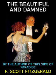 Title: The Beautiful and Damned: By The Author of This Side of Paradise, Author: F. Scott Fitzgerald