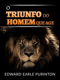 Title: O Triunfo do Homem que Age (Traduzido), Author: Edward Earle Purinton