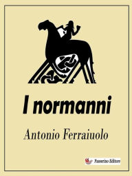 Title: I normanni, Author: Antonio Ferraiuolo