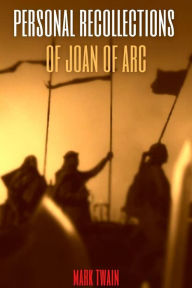 Title: Personal Recollections of Joan of Arc (Annotated), Author: Mark Twain
