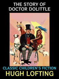 Title: The Story of Doctor Dolittle: Classic Children's Fiction, Author: Hugh Lofting