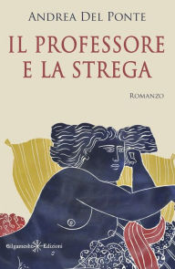 Title: Il professore e la strega, Author: Andrea Del Ponte