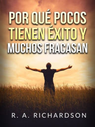 Title: Por qué pocos tienen éxito y muchos fracasan (Traducido), Author: R. A. Richardson