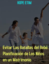 Title: Evitar Las Batallas Del Bebé: Planificación De Los Niños En Un Matrimonio, Author: Hope Etim