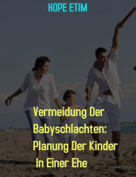 Title: Vermeidung Der Babyschlachten: Planung Der Kinder In Einer Ehe, Author: Hope Etim