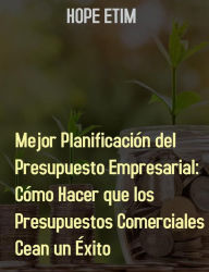 Title: Mejor Planificación Del Presupuesto Empresarial: Cómo Hacer Que Los Presupuestos Comerciales Sean Un Éxito, Author: Hope Etim