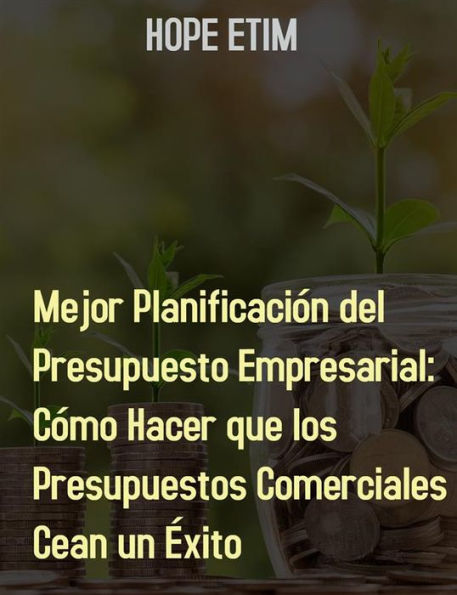 Mejor Planificación Del Presupuesto Empresarial: Cómo Hacer Que Los Presupuestos Comerciales Sean Un Éxito