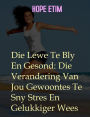 Die Lewe te bly en Gesond: die Verandering van Jou Gewoontes Te Sny Stres En Gelukkiger Wees