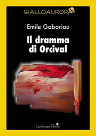Title: Il dramma di Orcival, Author: Emile Gaboriau