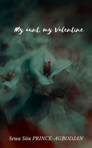 Title: My aunt, my Valentine, Author: Sewa Situ PRINCE-AGBODJAN