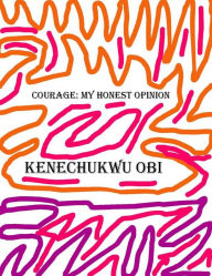 Title: Courage: My Honest Opinion, Author: Kenechukwu Obi