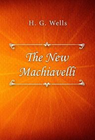 Title: The New Machiavelli, Author: H. G. Wells