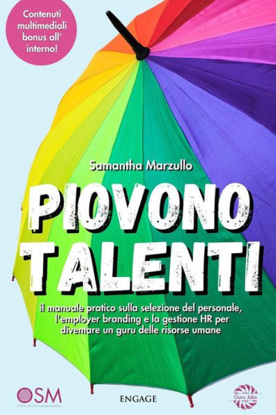 Piovono Talenti: il manuale pratico sulla selezione del personale, l'employer branding e la gestione HR per diventare un guru delle risorse umane