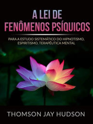 Title: A Lei de Fenômenos Psíquicos (Traduzido): Para a ESTUDO SISTEMÁTICO DO HIPNOTISMO,  ESPIRITISMO, TERAPÊUTICA MENTAL, Author: Thomas Jay Hudson