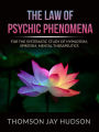 The Law of Psychic Phenomena: A Systematic Study of Hypnotism, Spiritism, Mental Therapeutics