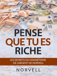 Title: Pense que tu es Riche (Traduit): Les secrets du magnétisme de l'argent de Norvell, Author: Anthony Norvell