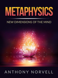 Title: Metaphysics: New Dimensions of the Mind, Author: Anthony Norvell