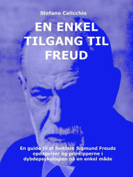 Title: En enkel tilgang til Freud: En guide til at forklare Sigmund Freuds opdagelser og principperne i dybdepsykologien på en enkel måde, Author: Stefano Calicchio