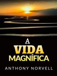 Title: A Vida Magnífica (Traduzido), Author: Anthony Norvell