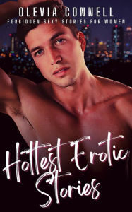 Title: Hottest Erotic Stories: Forbidden Sexy Stories For Women, Author: Olevia Connel